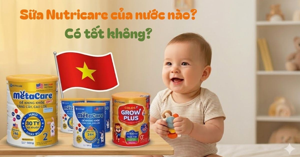 Sữa Nutricare cho bé của nước nào? Có tốt không? Review các dòng sữa