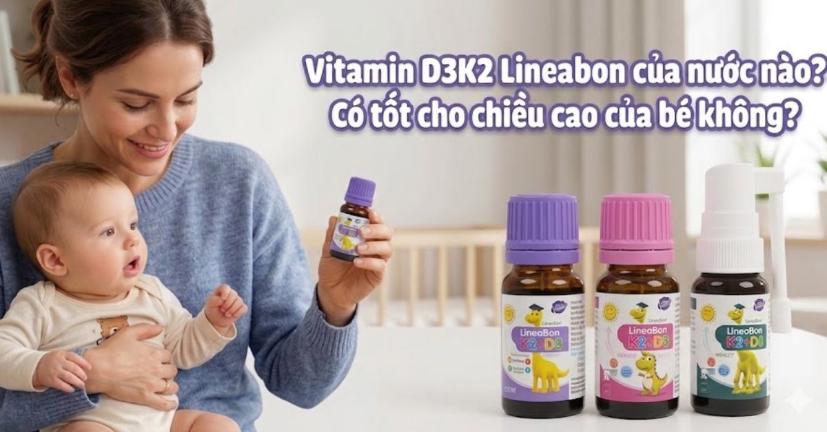 Vitamin D3K2 Lineabon của nước nào? Có tốt cho chiều cao của bé không?