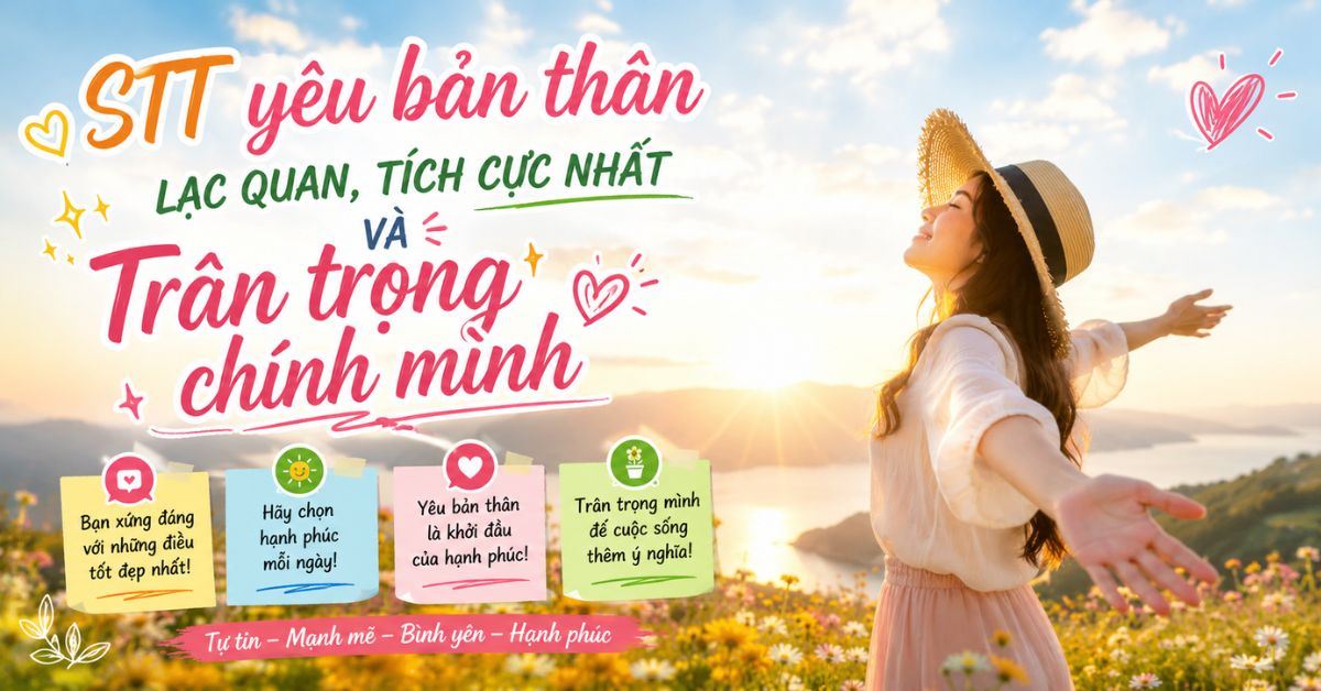 99+ STT yêu bản thân, lạc quan, tích cực và học cách trân trọng chính mình