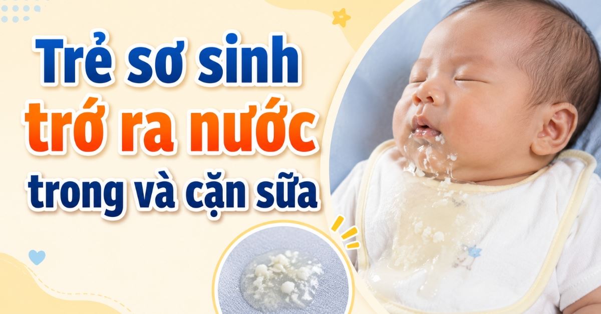 Trẻ sơ sinh trớ ra nước trong và cặn sữa có sao không? Cách xử lý