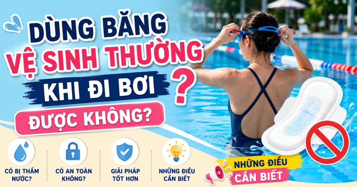 Dùng băng vệ sinh thường khi đi bơi được không? Những điều con gái cần biết