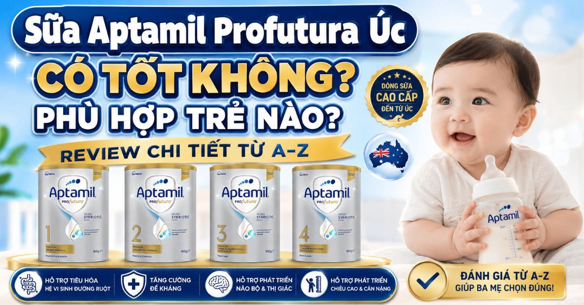 Sữa Aptamil Profutura Úc có tốt không? Phù hợp trẻ nào? Review chi tiết từ A–Z