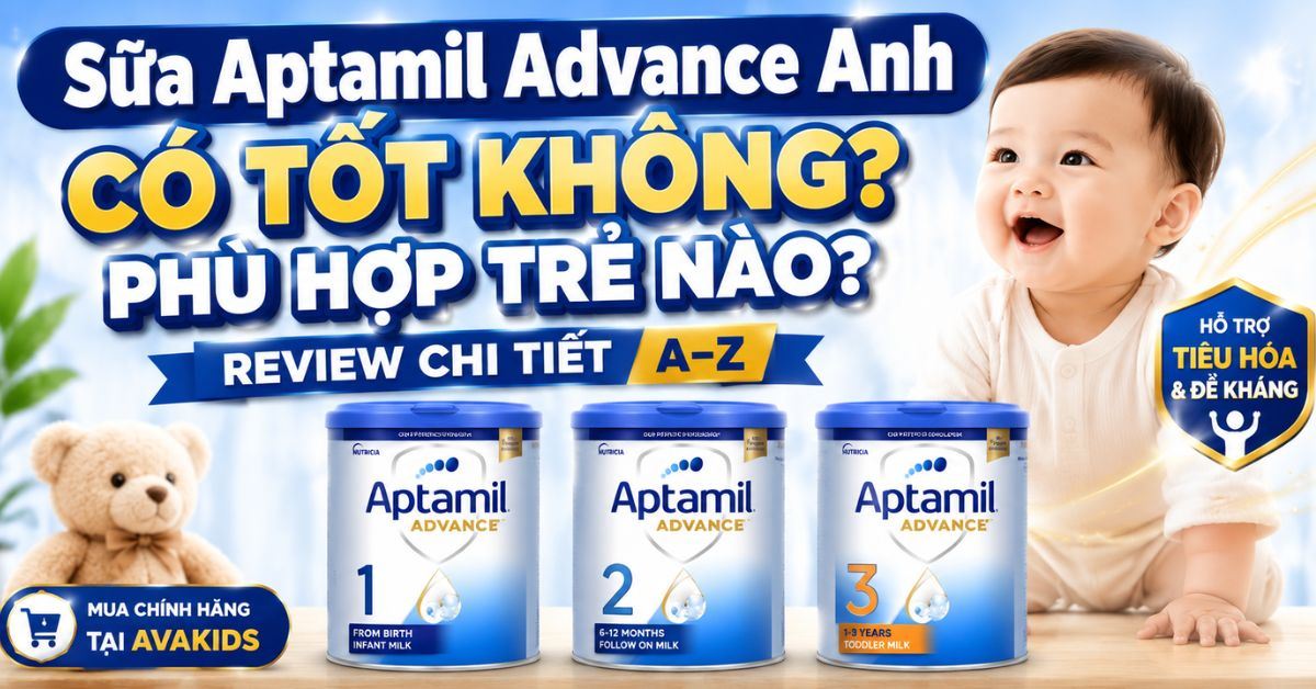 Sữa Aptamil Advance Anh có tốt không? Phù hợp trẻ nào? Review chi tiết từ A–Z