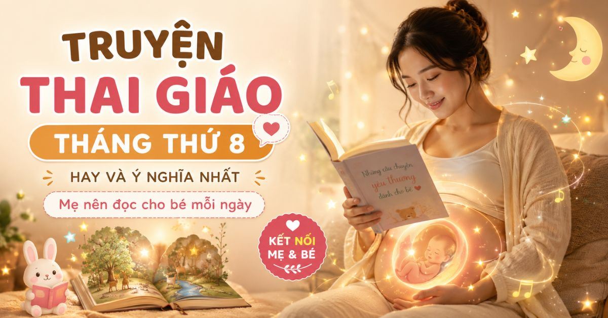 20+ Truyện thai giáo tháng thứ 8 hay và ý nghĩa nhất mẹ nên đọc cho bé mỗi ngày