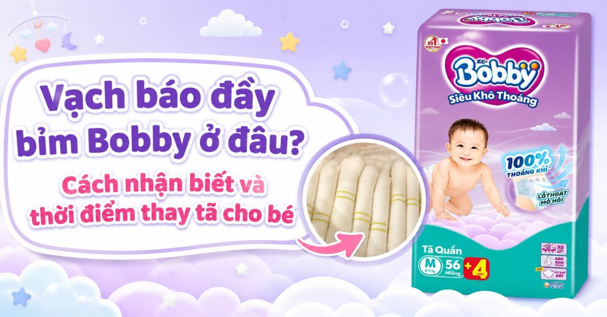 Vạch báo đầy bỉm Bobby ở đâu? Cách nhận biết và thời điểm thay tã cho bé