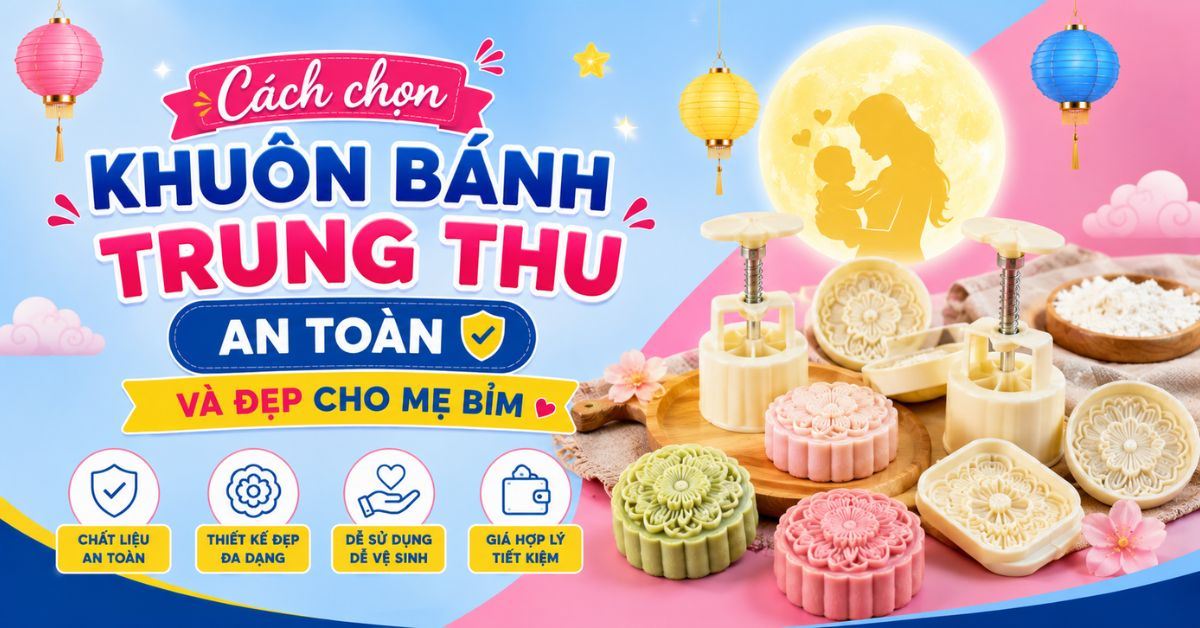 Cách chọn khuôn bánh trung thu an toàn và đẹp cho mẹ bỉm
