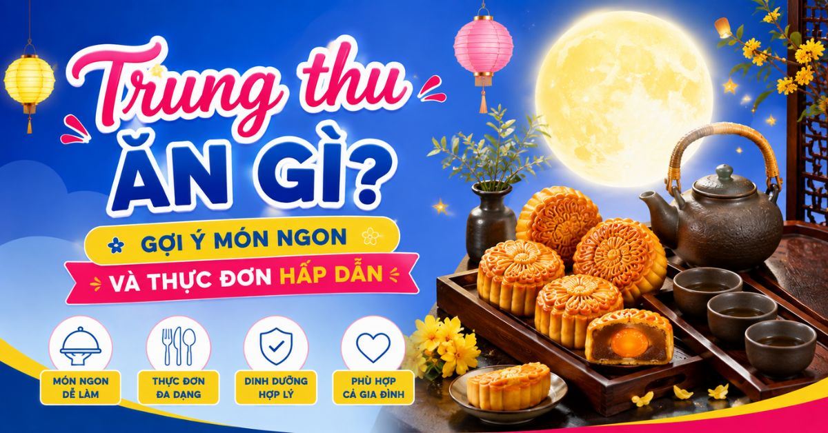 Trung thu ăn gì? Gợi ý món ngon và thực đơn hấp dẫn cho bé và gia đình
