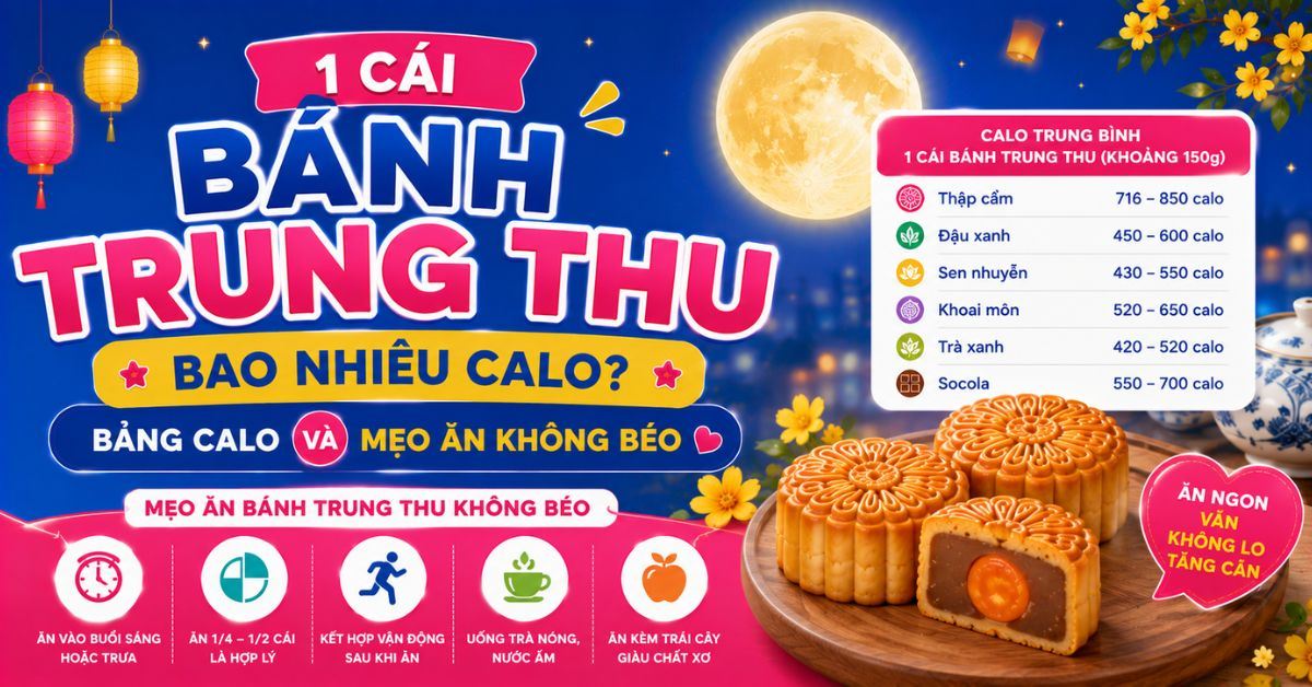 1 cái bánh trung thu bao nhiêu calo? Bảng calo và mẹo ăn không béo