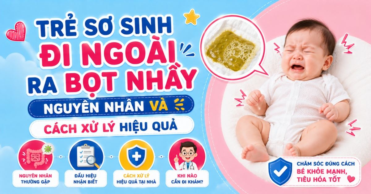 Trẻ sơ sinh đi ngoài ra bọt nhầy có nguy hiểm không? Nguyên nhân và cách xử lý hiệu quả