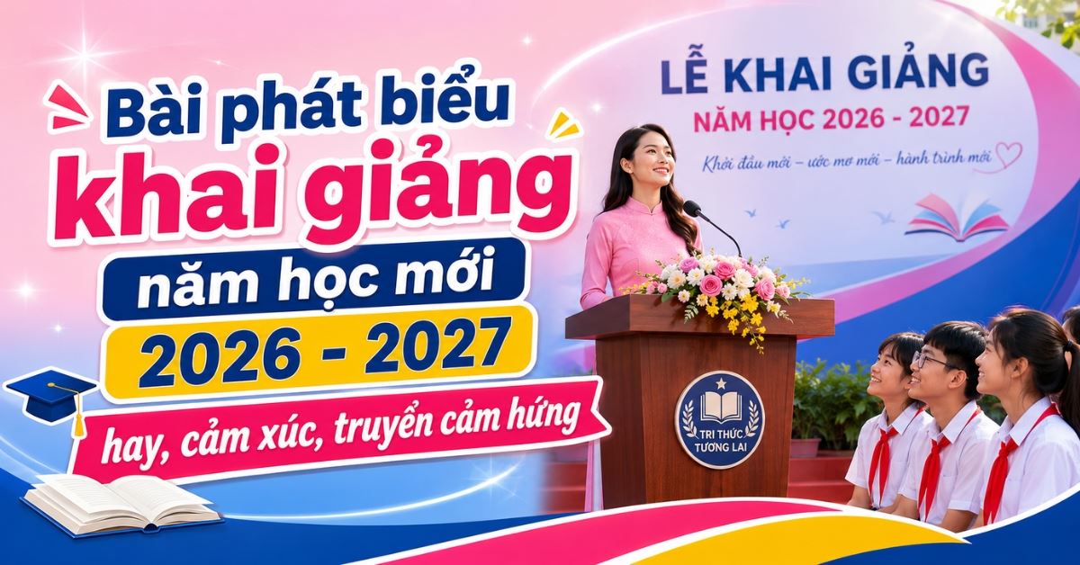 Bài phát biểu khai giảng năm học mới 2026 - 2027 hay, cảm xúc, truyền cảm hứng