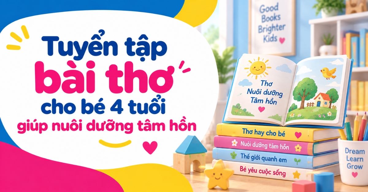 Tuyển tập 30 bài thơ cho bé 4 tuổi giúp nuôi dưỡng tâm hồn, phát triển ngôn ngữ