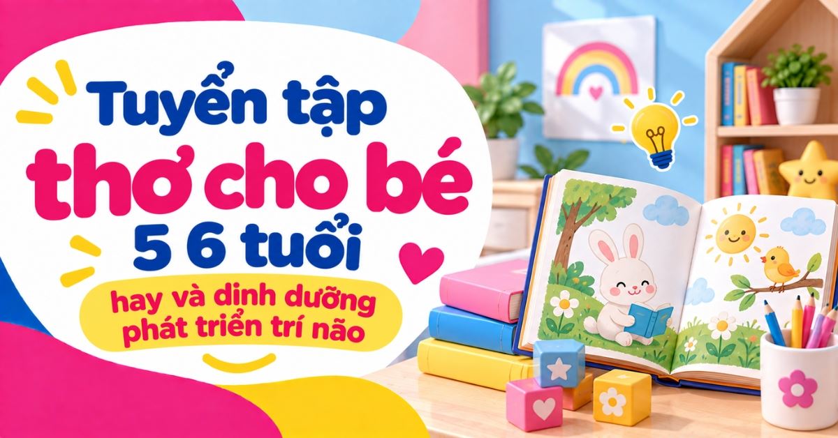 Tuyển tập thơ cho bé 5 6 tuổi hay, giúp phát triển trí não cho trẻ