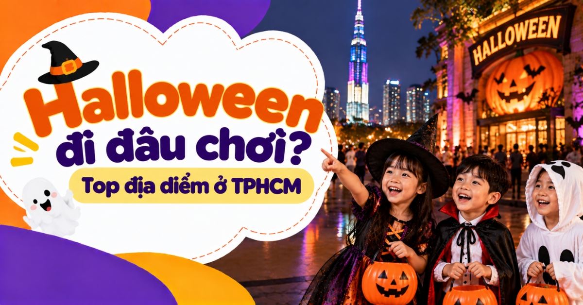 Halloween đi đâu chơi? Top 10+ địa điểm chơi Halloween ở TPHCM 2026 vui, thú vị