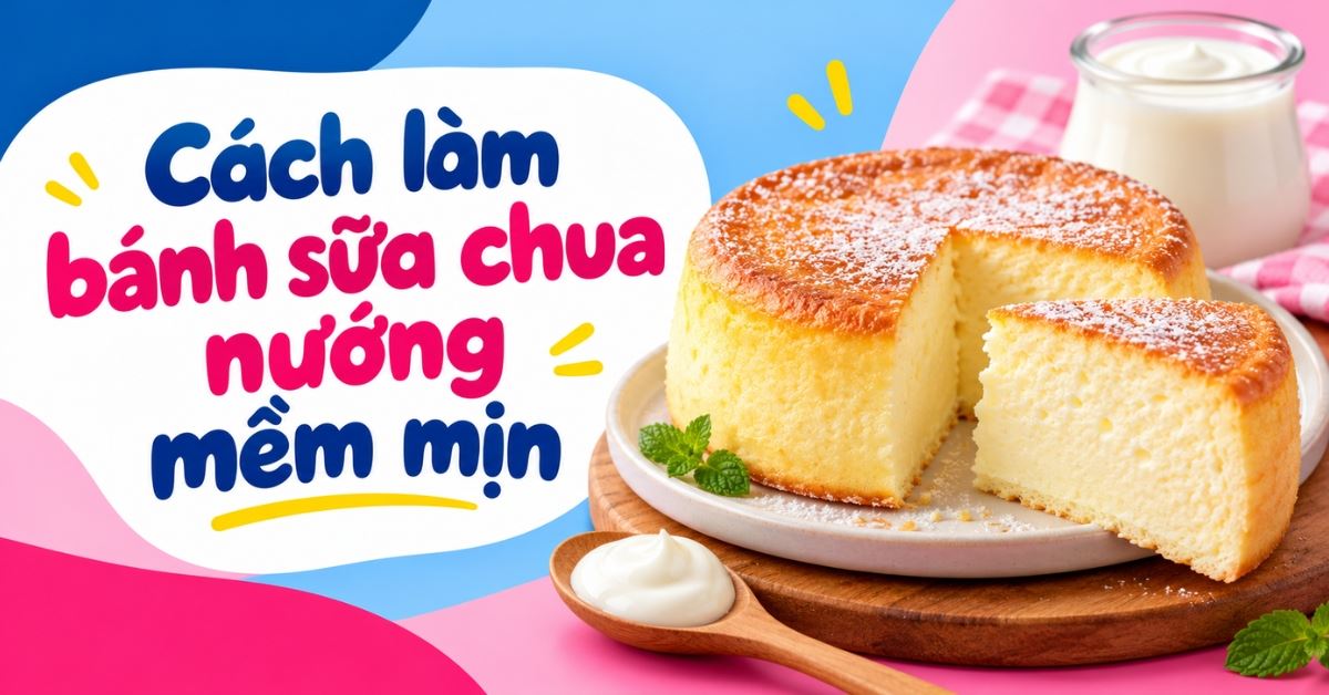 Cách làm bánh sữa chua nướng mềm mịn, béo ngậy đơn giản tại nhà cho bé