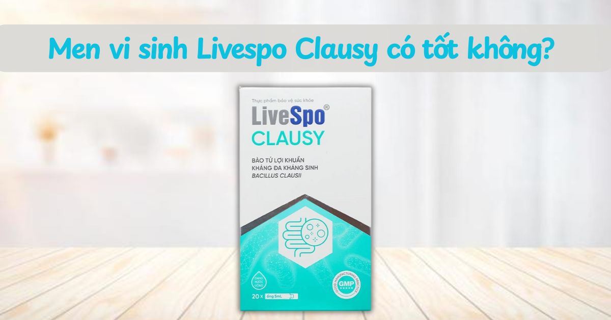 Men vi sinh Livespo Clausy có tốt không? Có tác dụng gì?