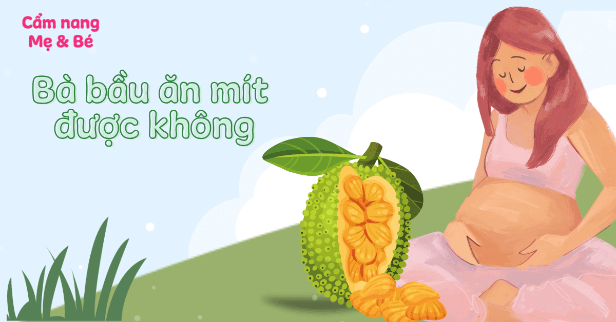 Bà bầu ăn mít được không? Có ảnh hưởng thai nhi, tiểu đường thai kỳ