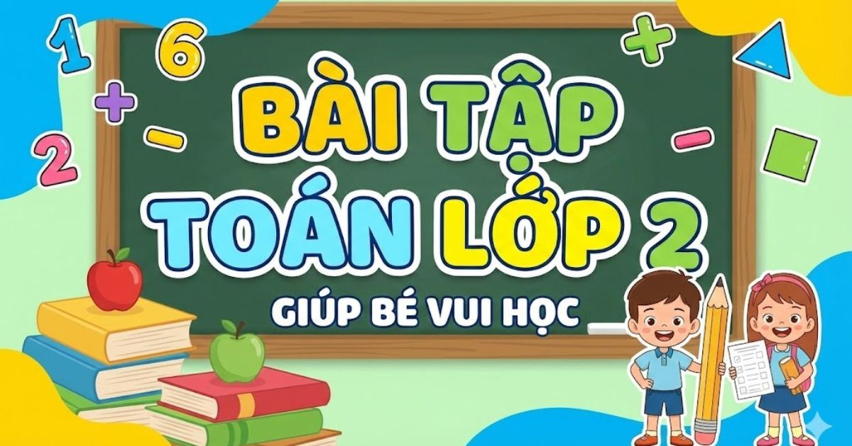 300+ bài tập toán lớp 2 cơ bản đến nâng cao, có đáp án, tải miễn phí
