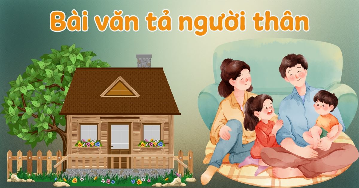 25+ bài văn tả người thân lớp 5 (điểm cao) hay, đủ mọi đối tượng