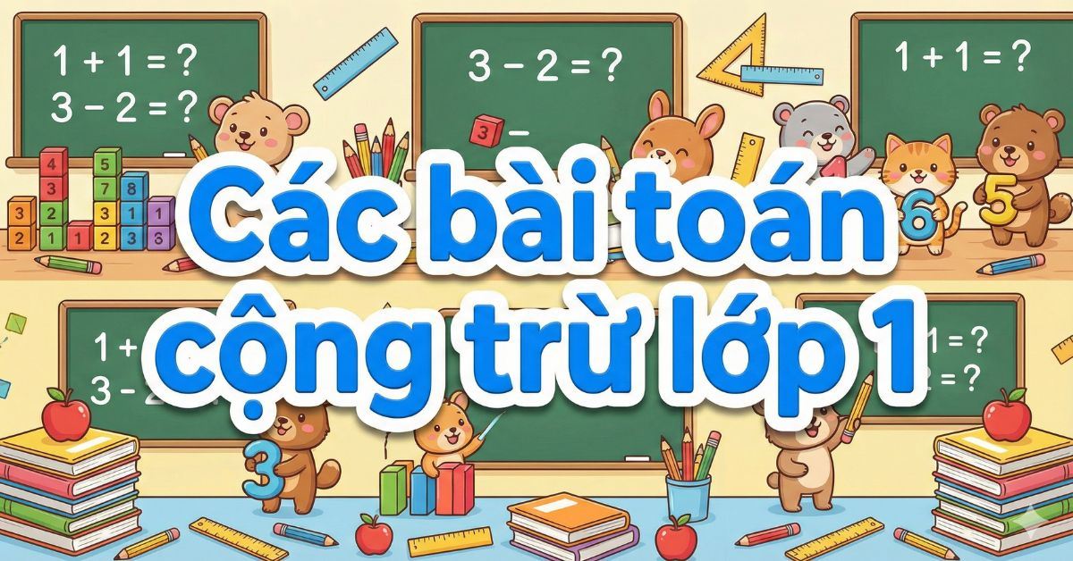 Tổng hợp 100+ bài toán cộng trừ lớp 1, tải miễn phí file PDF