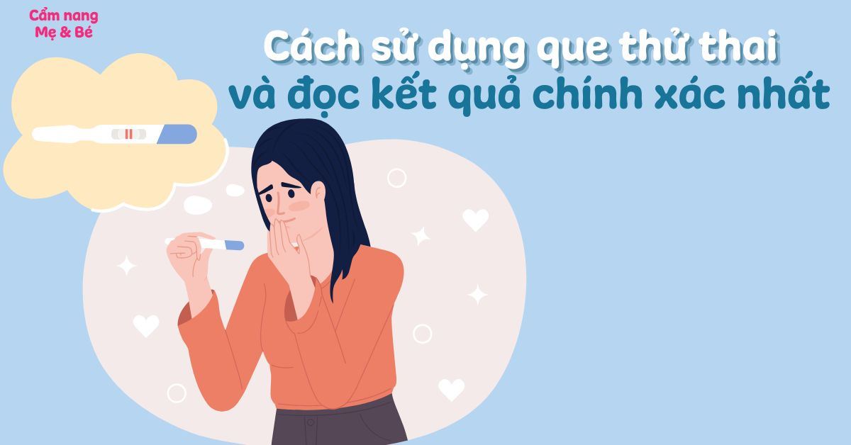 Hướng dẫn cách dùng que thử thai đúng và đọc kết quả chính xác nhất