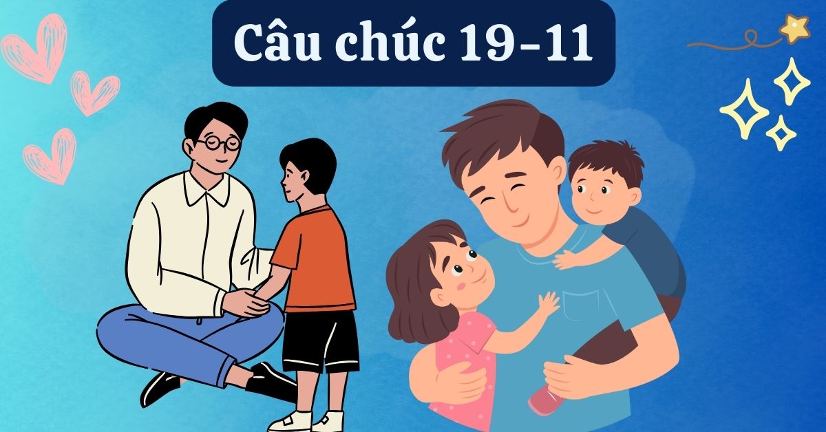 300+ lời chúc ngày 19/11 quốc tế đàn ông hay, ý nghĩa, xúc động nhất