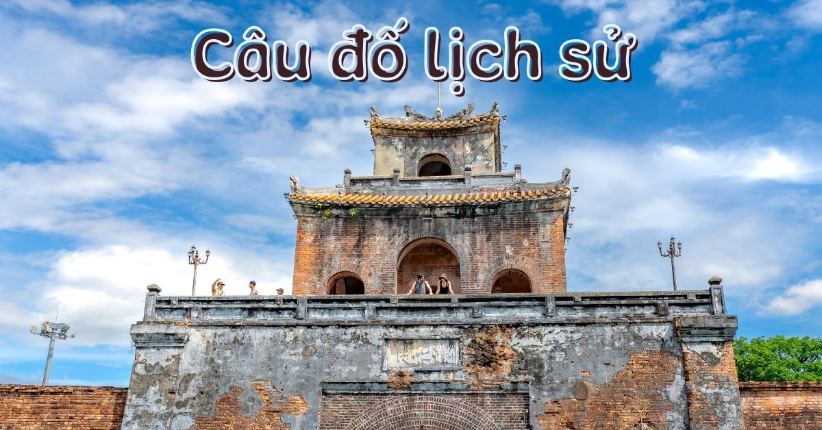 250+ câu đố lịch sử Việt Nam (có đáp án) về các nhân vật và sự kiện hay nhất