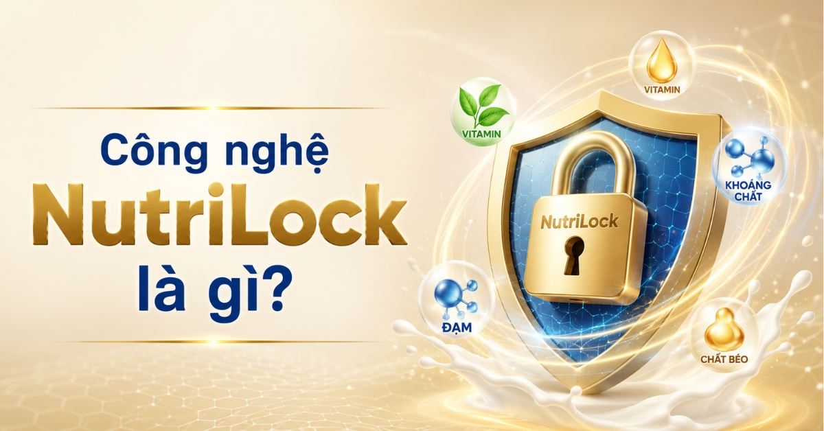 Công nghệ NutriLock là gì? Ưu điểm và lợi ích đối với chất lượng sữa