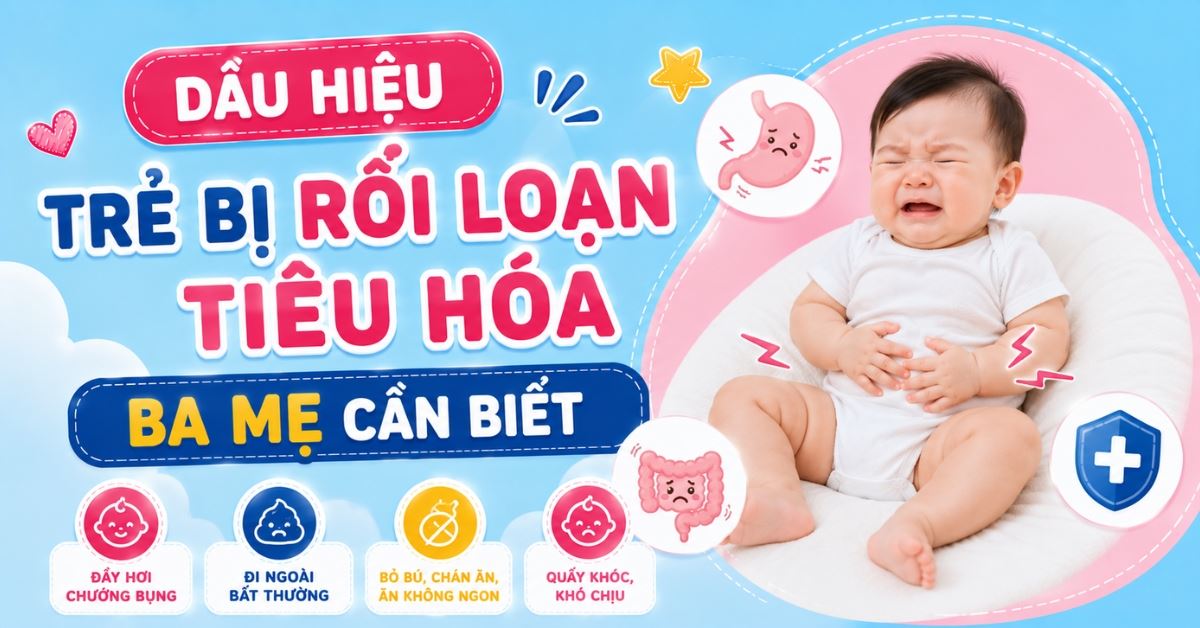 Dấu hiệu trẻ bị rối loạn tiêu hóa ba mẹ cần biết