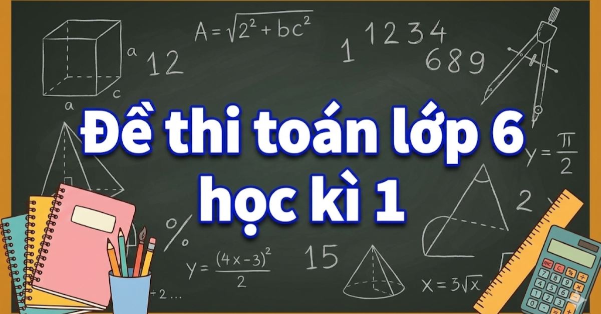 (Tải miễn phí) Đề cương, đề thi Toán lớp 6 học kì 1 kèm đáp án chi tiết