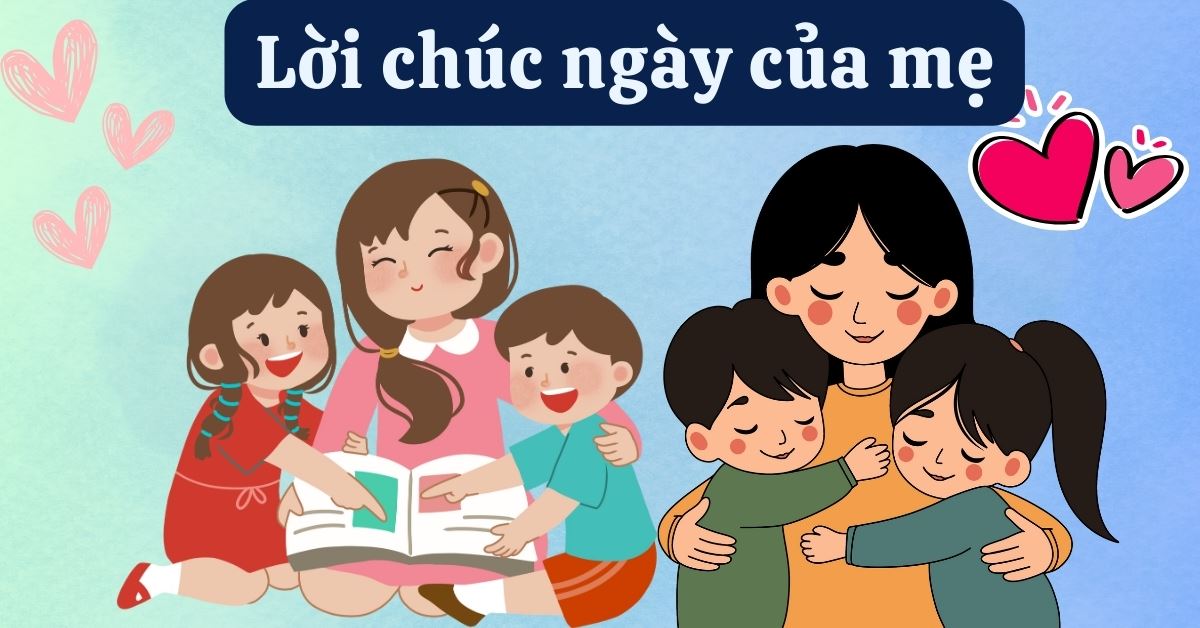 300+ lời chúc ngày của mẹ hay, ý nghĩa, cảm động bằng tiếng Anh, Trung