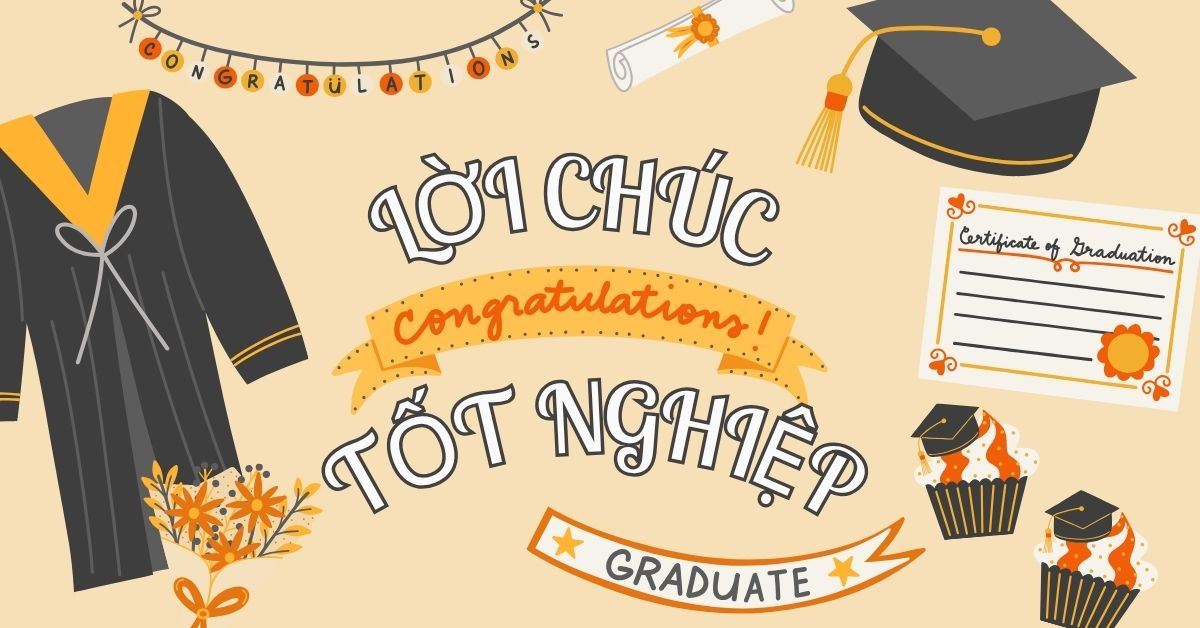 300+ lời chúc tốt nghiệp đại học, cấp 3, cấp 2 ngắn gọn, ý nghĩa
