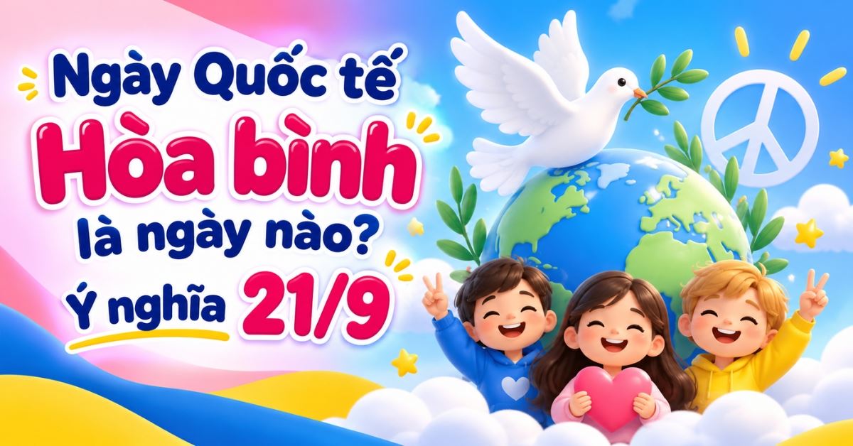 Ngày Quốc tế Hòa bình là ngày nào? Ý nghĩa 21/9