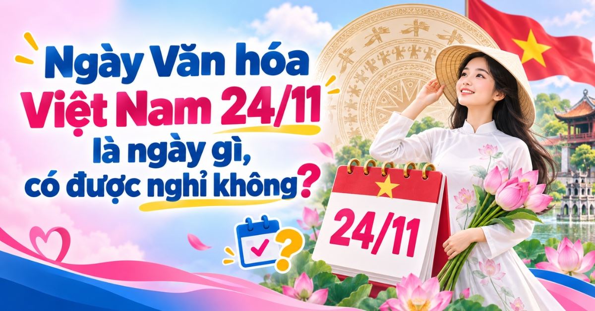 Ngày Văn hóa Việt Nam 24/11 là ngày gì, có được nghỉ không?