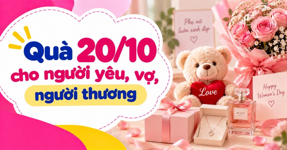 25 món quà 20/10 cho người yêu, vợ ý nghĩa, tinh tế khiến nàng xiêu lòng ngay