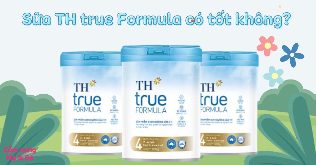 Sữa bột TH true Formula có tốt không? Có nên mua không? Đánh giá chi tiết
