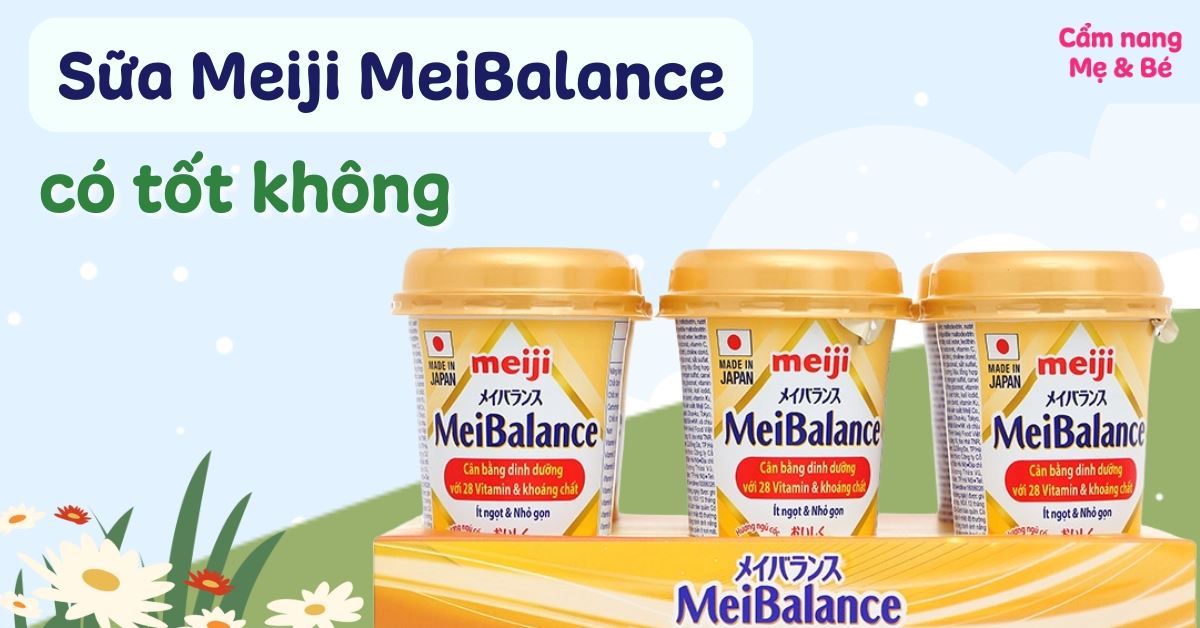 Review sữa Meiji MeiBalance có tốt không? Đánh giá chi tiết từ A-Z
