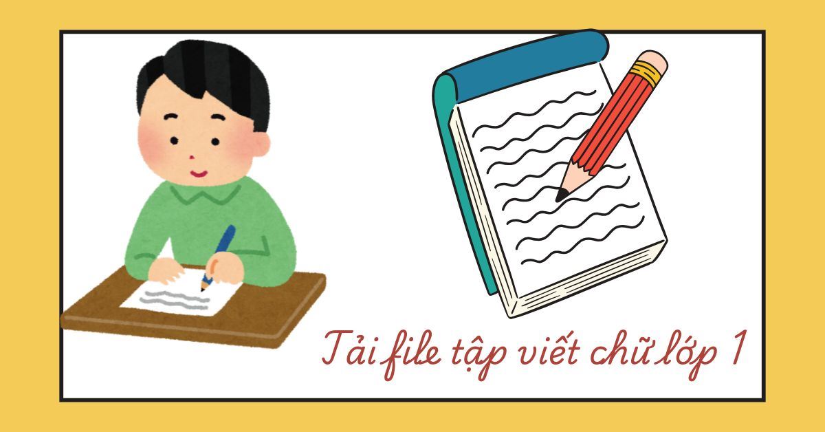 Tải file tập viết chữ lớp 1 miễn phí cho bé luyện viết tại nhà