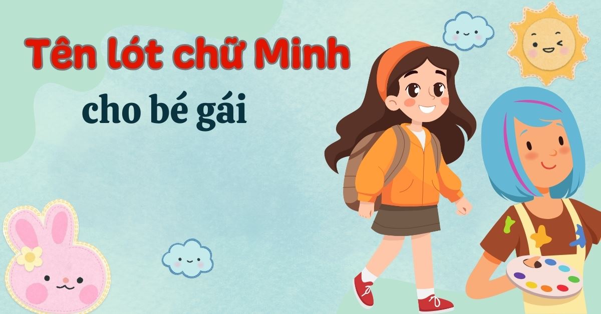 100+ tên lót chữ Minh cho bé gái hay, ý nghĩa, con thông minh 2025