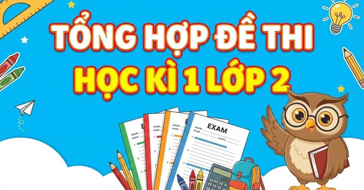 Tổng hợp đề thi học kì 1 lớp 2 có đáp án: Toán, Tiếng Việt, Tiếng Anh