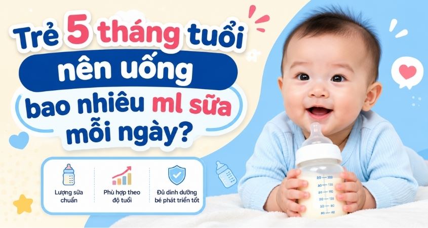Trẻ 5 tháng uống bao nhiêu ml sữa mỗi ngày là đủ?