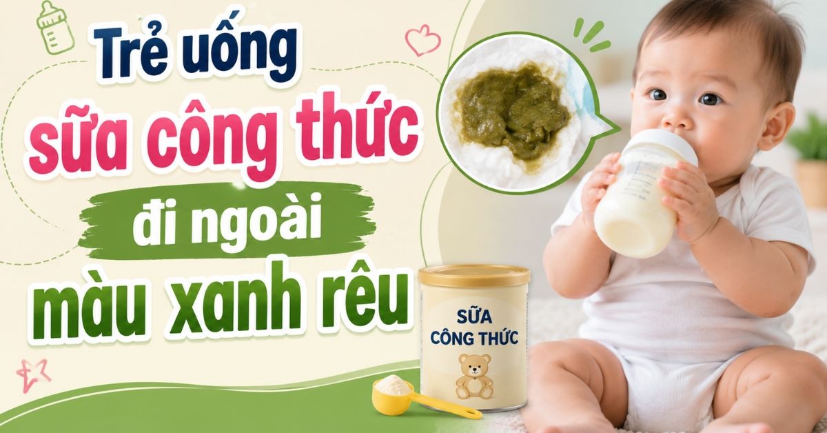 Trẻ uống sữa công thức đi ngoài màu xanh rêu có sao không? Cách xử lý
