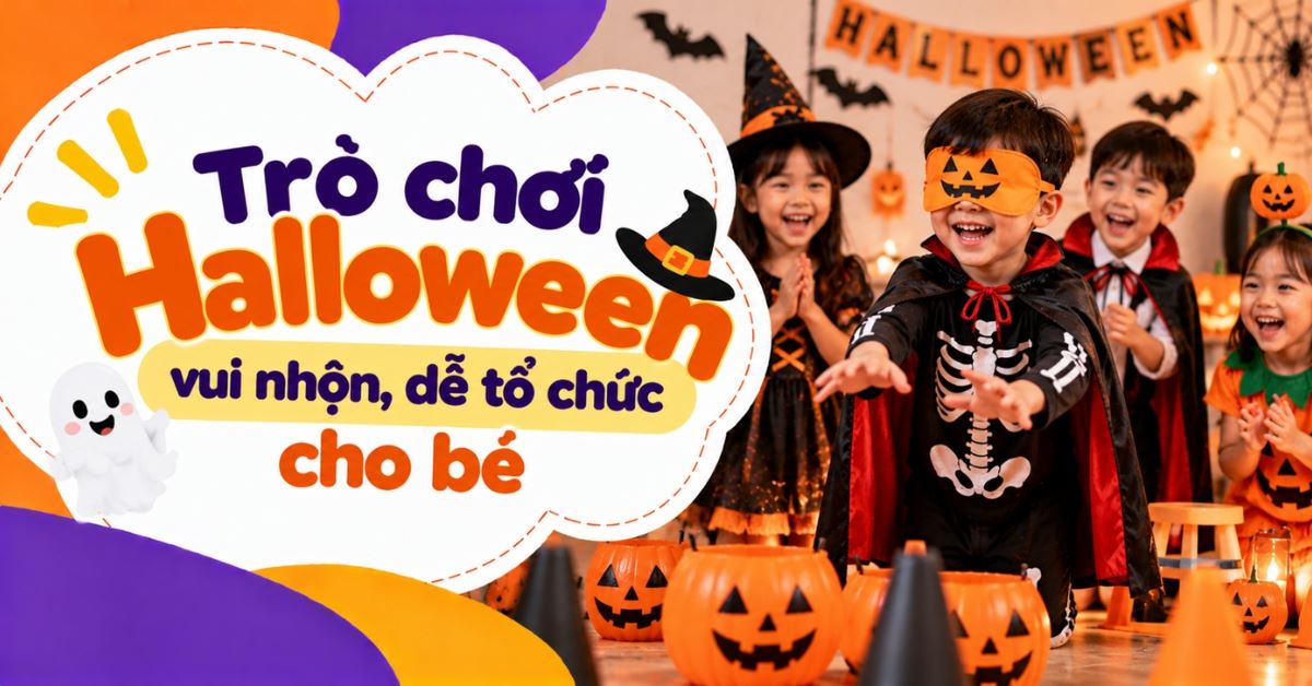 20+ trò chơi Halloween vui nhộn, dễ tổ chức cho bé tại nhà, lớp học