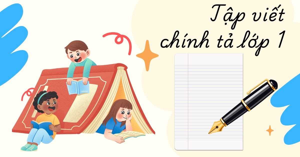 Tuyển tập chính tả lớp 1: Tài liệu luyện viết chuẩn cho bé, tải miễn phí