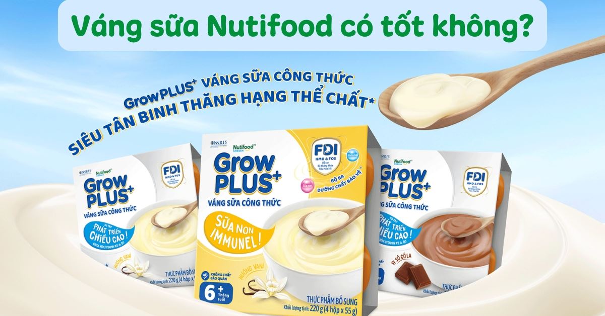 Review váng sữa Nutifood có tốt không? Ăn có béo không? Có nên mua không?