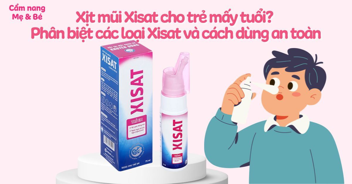 Xịt mũi Xisat cho trẻ mấy tuổi? Phân biệt các loại Xisat và cách dùng an toàn cho bé