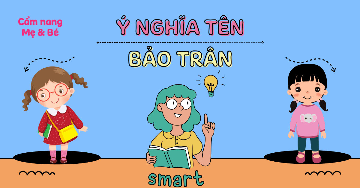 Ý nghĩa tên Bảo Trân theo phong thủy, 50+ tên đệm hay tên Trân