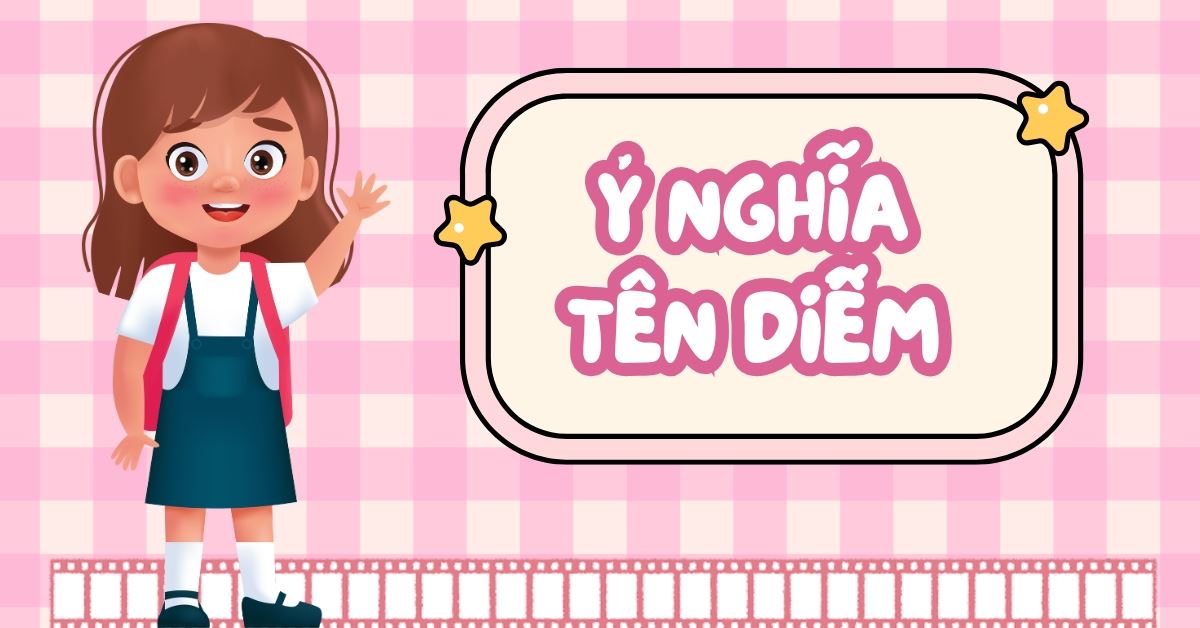 Ý nghĩa tên Diễm và 60+ tên đệm hay tên Diễm hợp phong thủy, nhiều tài lộc