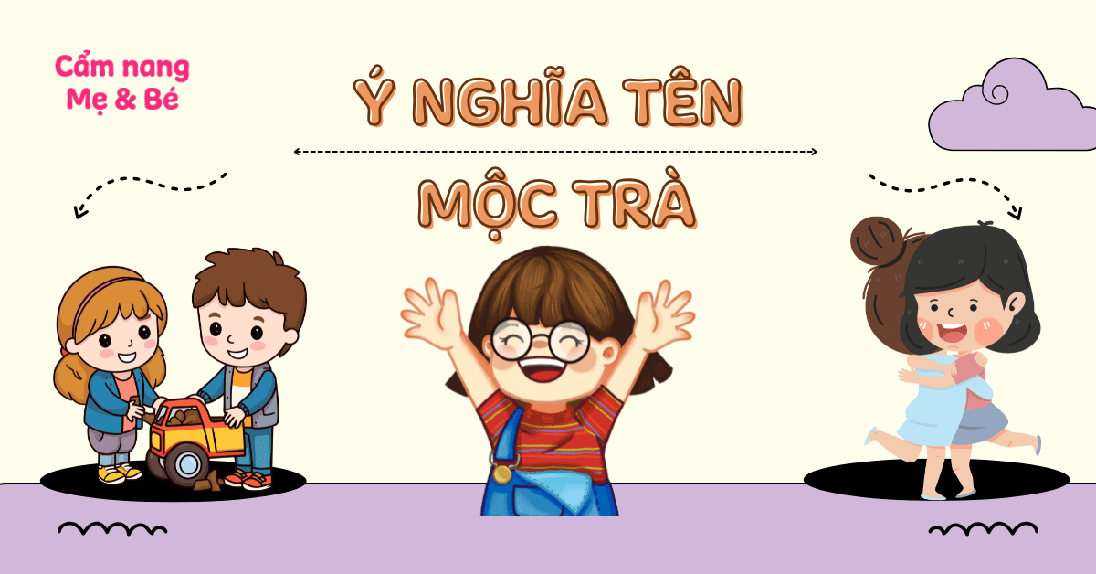 Tên Mộc Trà Hợp Mệnh Gì? Ý Nghĩa, Phong Thủy và Lưu Ý Quan Trọng