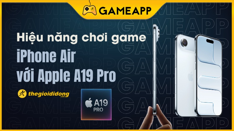 Hiệu năng chơi game của iPhone Air và chip A19 Pro
