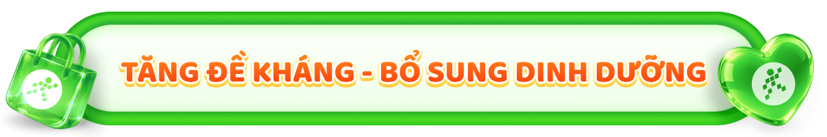 TĂNG ĐỀ KHÁNG - BỔ SUNG DINH DƯỠNG